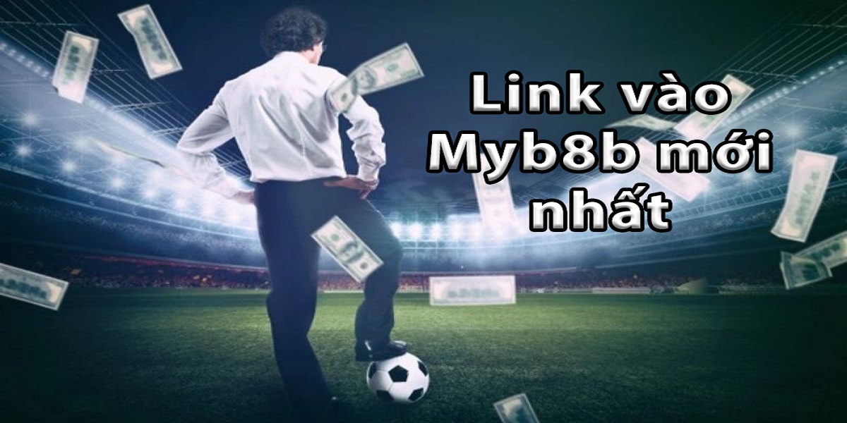 Tìm hiểu về tổ chức và uy tín của link mạng tổng Myb8b.net